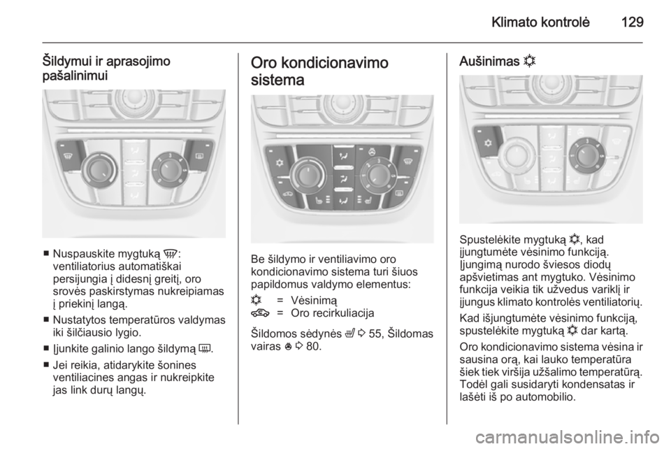 OPEL CASCADA 2014.5  Savininko vadovas (in Lithuanian) Klimato kontrolė129
Šildymui ir aprasojimo
pašalinimui
■ Nuspauskite mygtuką  V:
ventiliatorius automatiškai
persijungia į didesnį greitį, oro
srovės paskirstymas nukreipiamas į priekinį 