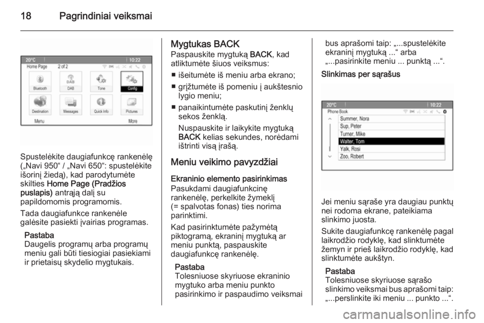 OPEL CASCADA 2015  Informacijos ir pramogų sistemos vadovas (in Lithuanian) 18Pagrindiniai veiksmai
Spustelėkite daugiafunkcę rankenėlę
(„Navi 950“ / „Navi 650“: spustelėkite
išorinį žiedą), kad parodytumėte
skilties  Home Page (Pradžios
puslapis)  antrąj�