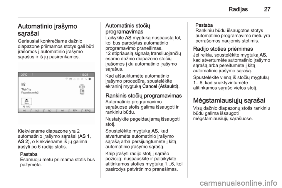 OPEL CASCADA 2015  Informacijos ir pramogų sistemos vadovas (in Lithuanian) Radijas27Automatinio įrašymo
sąrašai Geriausiai konkrečiame dažnio
diapazone priimamos stotys gali būti
įrašomos į automatinio įrašymo
sąrašus ir iš jų pasirenkamos.
Kiekviename diapaz