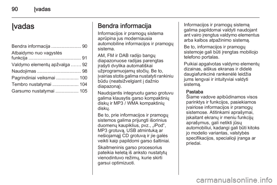 OPEL CASCADA 2015  Informacijos ir pramogų sistemos vadovas (in Lithuanian) 90ĮvadasĮvadasBendra informacija.......................90
Atbaidymo nuo vagystės
funkcija ......................................... 91
Valdymo elementų apžvalga .......92
Naudojimas .............