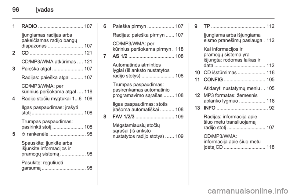 OPEL CASCADA 2015  Informacijos ir pramogų sistemos vadovas (in Lithuanian) 96Įvadas
1 RADIO................................. 107
Įjungiamas radijas arba
pakeičiamas radijo bangų
diapazonas ......................... 107
2 CD ....................................... 121
CD/