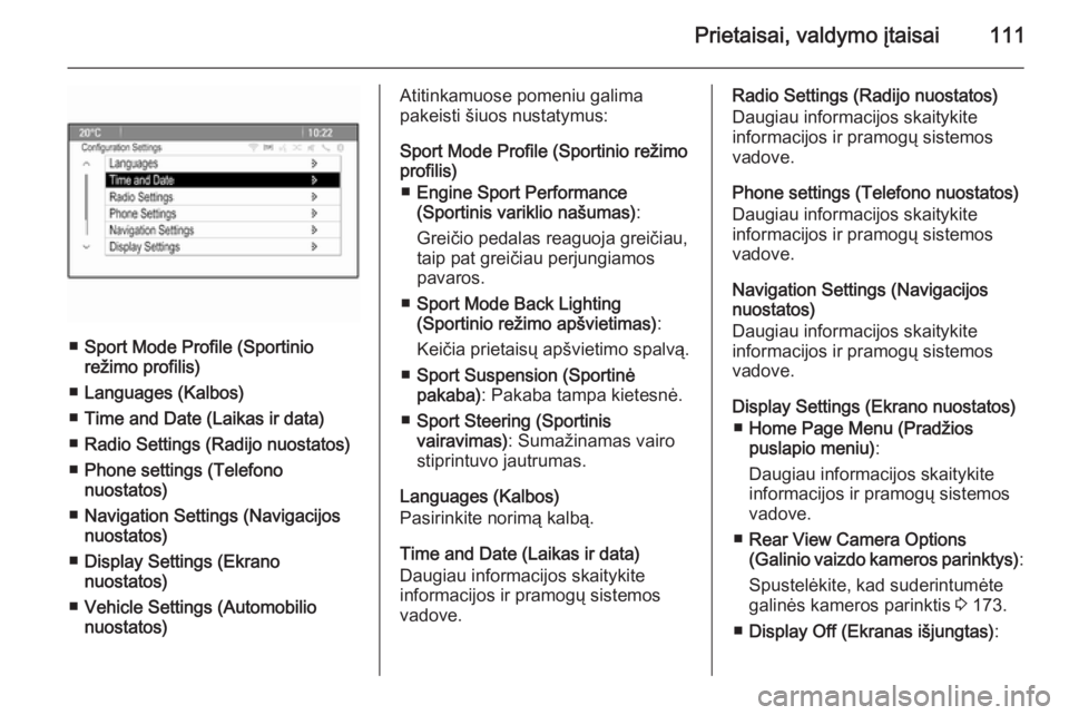 OPEL CASCADA 2015  Savininko vadovas (in Lithuanian) Prietaisai, valdymo įtaisai111
■Sport Mode Profile (Sportinio
režimo profilis)
■ Languages (Kalbos)
■ Time and Date (Laikas ir data)
■ Radio Settings (Radijo nuostatos)
■ Phone settings (T