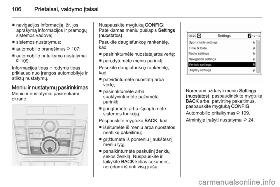 OPEL CASCADA 2015.5 Savininko vadovas (in Lithuanian) 106Prietaisai, valdymo įtaisai
■ navigacijos informaciją, žr. josaprašymą informacijos ir pramogų
sistemos vadove;
■ sistemos nustatymus;
■ automobilio pranešimus 3 107;
■ automobilio OPEL CASCADA 2015.5 Savininko vadovas (in Lithuanian) 106Prietaisai, valdymo įtaisai
■ navigacijos informaciją, žr. josaprašymą informacijos ir pramogų
sistemos vadove;
■ sistemos nustatymus;
■ automobilio pranešimus 3 107;
■ automobilio
