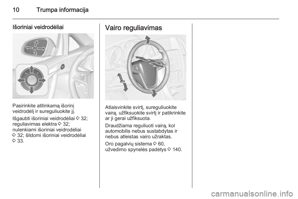 OPEL CASCADA 2015.5  Savininko vadovas (in Lithuanian) 10Trumpa informacija
Išoriniai veidrodėliai
Pasirinkite atitinkamą išorinį
veidrodėlį ir sureguliuokite jį.
Išgaubti išoriniai veidrodėliai  3 32;
reguliavimas elektra  3 32;
nulenkiami iš