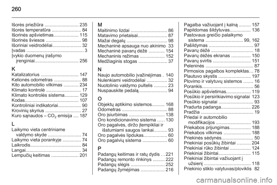 OPEL CASCADA 2015.5  Savininko vadovas (in Lithuanian) 260
Išorės priežiūra .......................... 235
Išorės temperatūra  ......................84
Išorinės apšvietimas ...................115
Išorinės šviesos  ........................... 