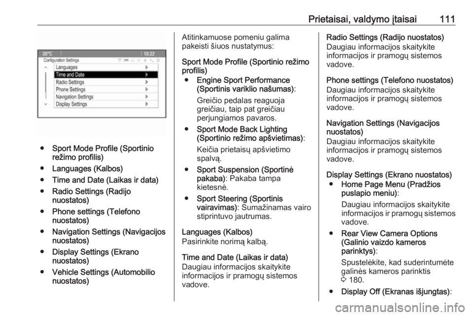 OPEL CASCADA 2016  Savininko vadovas (in Lithuanian) Prietaisai, valdymo įtaisai111
●Sport Mode Profile (Sportinio
režimo profilis)
● Languages (Kalbos)
● Time and Date (Laikas ir data)
● Radio Settings (Radijo
nuostatos)
● Phone settings (T
