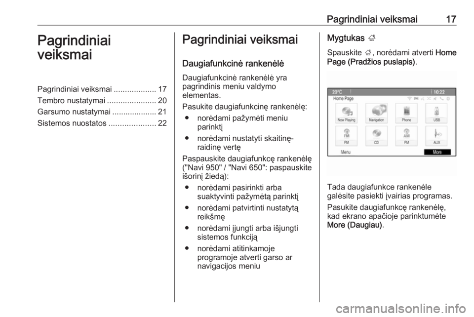 OPEL CASCADA 2017  Informacijos ir pramogų sistemos vadovas (in Lithuanian) Pagrindiniai veiksmai17Pagrindiniai
veiksmaiPagrindiniai veiksmai ...................17
Tembro nustatymai ......................20
Garsumo nustatymai .................... 21 Sistemos nuostatos ....... OPEL CASCADA 2017  Informacijos ir pramogų sistemos vadovas (in Lithuanian) Pagrindiniai veiksmai17Pagrindiniai
veiksmaiPagrindiniai veiksmai ...................17
Tembro nustatymai ......................20
Garsumo nustatymai .................... 21 Sistemos nuostatos .......