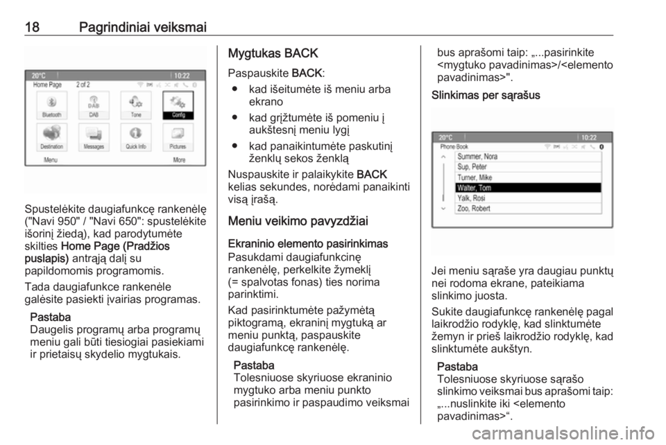 OPEL CASCADA 2017  Informacijos ir pramogų sistemos vadovas (in Lithuanian) 18Pagrindiniai veiksmai
Spustelėkite daugiafunkcę rankenėlę
("Navi 950" / "Navi 650": spustelėkite
išorinį žiedą), kad parodytumėte
skilties  Home Page (Pradžios
puslapis)   OPEL CASCADA 2017  Informacijos ir pramogų sistemos vadovas (in Lithuanian) 18Pagrindiniai veiksmai
Spustelėkite daugiafunkcę rankenėlę
("Navi 950" / "Navi 650": spustelėkite
išorinį žiedą), kad parodytumėte
skilties  Home Page (Pradžios
puslapis)
