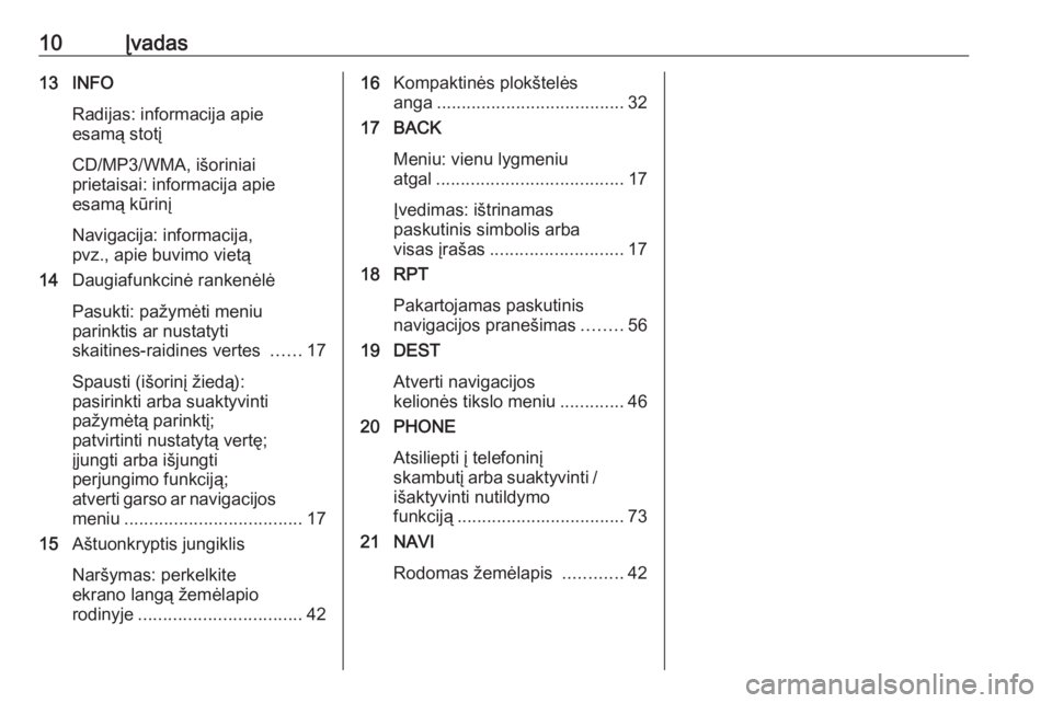 OPEL CASCADA 2017  Informacijos ir pramogų sistemos vadovas (in Lithuanian) 10Įvadas13 INFORadijas: informacija apie
esamą stotį
CD/MP3/WMA, išoriniai
prietaisai: informacija apie
esamą kūrinį
Navigacija: informacija,
pvz., apie buvimo vietą
14 Daugiafunkcinė ranken�