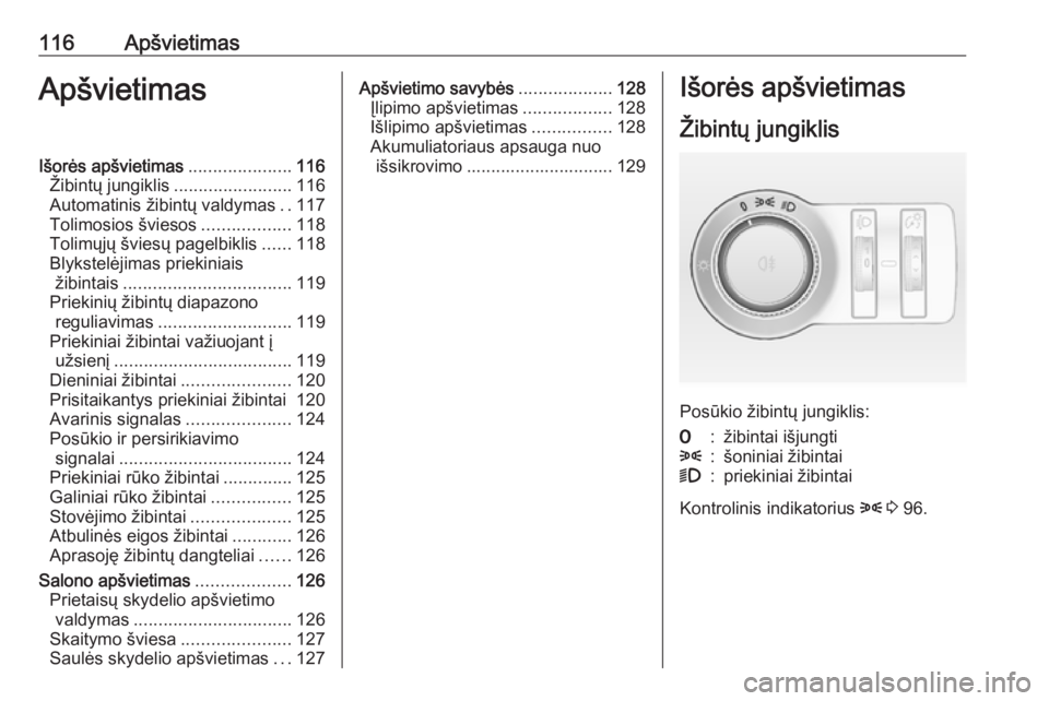 OPEL CASCADA 2017  Savininko vadovas (in Lithuanian) 116ApšvietimasApšvietimasIšorės apšvietimas.....................116
Žibintų jungiklis ........................116
Automatinis žibintų valdymas ..117
Tolimosios šviesos ..................118
