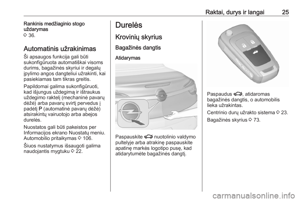 OPEL CASCADA 2017  Savininko vadovas (in Lithuanian) Raktai, durys ir langai25Rankinis medžiaginio stogo
uždarymas
3  36.
Automatinis užrakinimas
Ši apsaugos funkcija gali būti
sukonfigūruota automatiškai visoms
durims, bagažinės skyriui ir deg