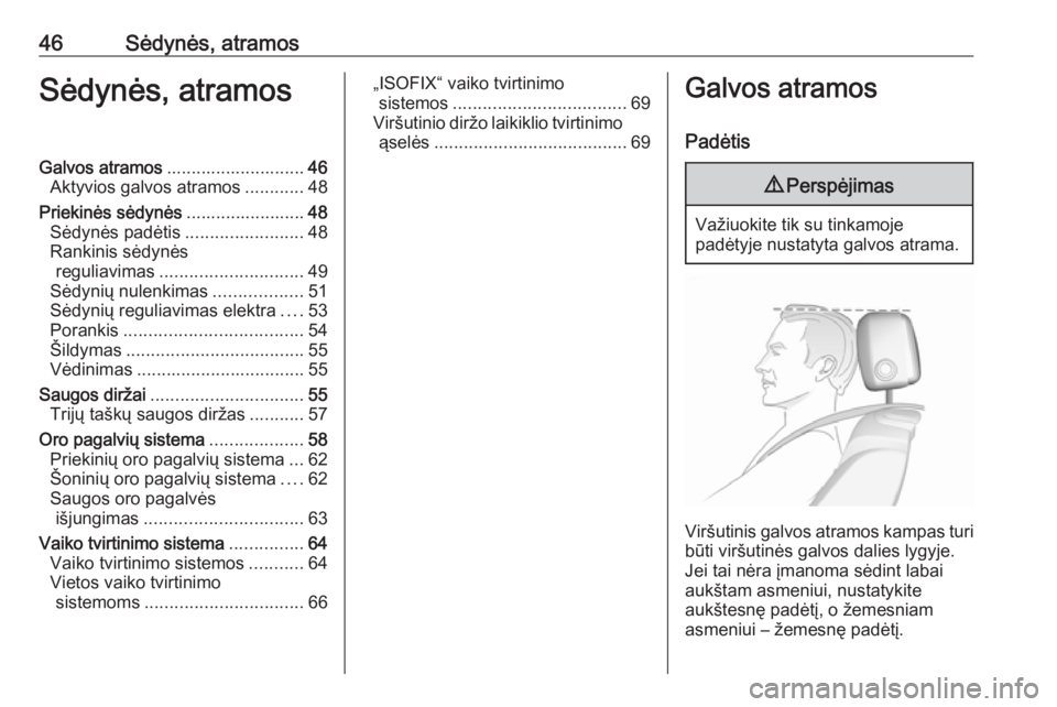 OPEL CASCADA 2017  Savininko vadovas (in Lithuanian) 46Sėdynės, atramosSėdynės, atramosGalvos atramos............................ 46
Aktyvios galvos atramos ............48
Priekinės sėdynės ........................48
Sėdynės padėtis ..........