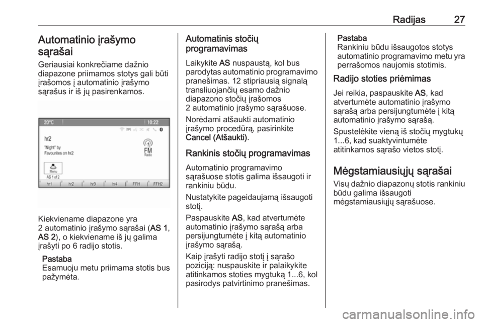 OPEL CASCADA 2017.5  Informacijos ir pramogų sistemos vadovas (in Lithuanian) Radijas27Automatinio įrašymo
sąrašai
Geriausiai konkrečiame dažnio
diapazone priimamos stotys gali būti
įrašomos į automatinio įrašymo
sąrašus ir iš jų pasirenkamos.
Kiekviename diapaz