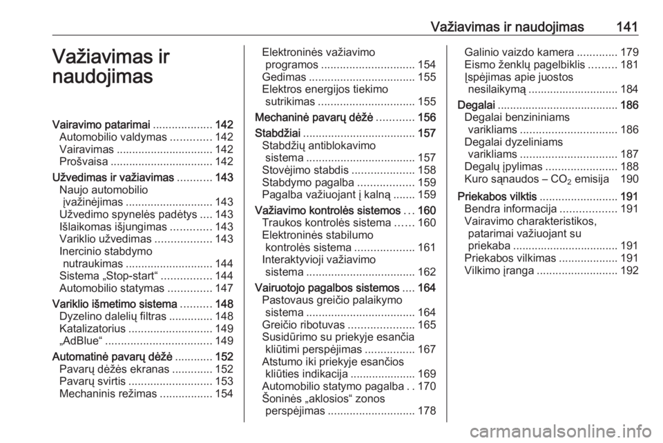 OPEL CASCADA 2018  Savininko vadovas (in Lithuanian) Važiavimas ir naudojimas141Važiavimas ir
naudojimasVairavimo patarimai ...................142
Automobilio valdymas .............142
Vairavimas ............................... 142
Prošvaisa ........