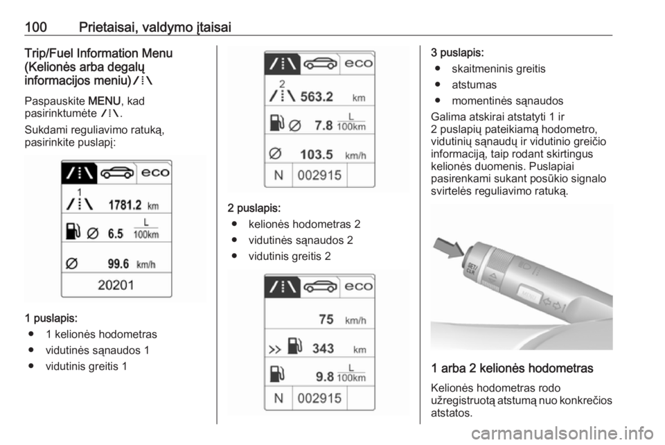 OPEL CASCADA 2019 Savininko vadovas (in Lithuanian) 100Prietaisai, valdymo įtaisaiTrip/Fuel Information Menu
(Kelionės arba degalų
informacijos meniu) W
Paspauskite MENU, kad
pasirinktumėte W.
Sukdami reguliavimo ratuką,
pasirinkite puslapį:
1 OPEL CASCADA 2019 Savininko vadovas (in Lithuanian) 100Prietaisai, valdymo įtaisaiTrip/Fuel Information Menu
(Kelionės arba degalų
informacijos meniu) W
Paspauskite MENU, kad
pasirinktumėte W.
Sukdami reguliavimo ratuką,
pasirinkite puslapį:
1
