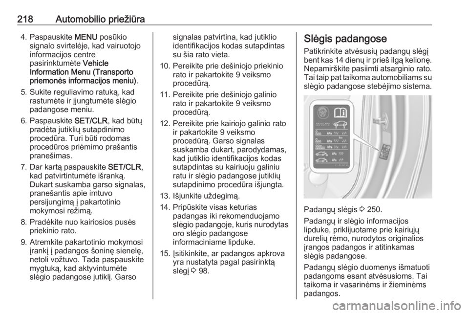 OPEL CASCADA 2019 Savininko vadovas (in Lithuanian) 218Automobilio priežiūra4. Paspauskite MENU posūkio
signalo svirtelėje, kad vairuotojo
informacijos centre
pasirinktumėte Vehicle
Information Menu (Transporto
priemonės informacijos meniu) .
5. OPEL CASCADA 2019 Savininko vadovas (in Lithuanian) 218Automobilio priežiūra4. Paspauskite MENU posūkio
signalo svirtelėje, kad vairuotojo
informacijos centre
pasirinktumėte Vehicle
Information Menu (Transporto
priemonės informacijos meniu) .
5.