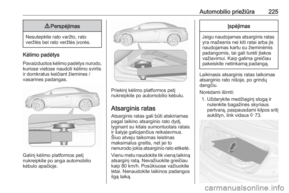 OPEL CASCADA 2019 Savininko vadovas (in Lithuanian) Automobilio priežiūra2259Perspėjimas
Nesutepkite rato varžto, rato
veržlės bei rato veržlės įvorės.
Kėlimo padėtys
Pavaizduotos kėlimo padėtys nurodo,
kuriose vietose naudoti kėlimo svi OPEL CASCADA 2019 Savininko vadovas (in Lithuanian) Automobilio priežiūra2259Perspėjimas
Nesutepkite rato varžto, rato
veržlės bei rato veržlės įvorės.
Kėlimo padėtys
Pavaizduotos kėlimo padėtys nurodo,
kuriose vietose naudoti kėlimo svi