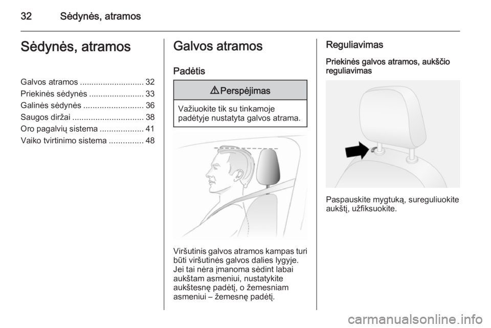 OPEL COMBO 2015  Savininko vadovas (in Lithuanian) 32Sėdynės, atramosSėdynės, atramosGalvos atramos ............................ 32
Priekinės sėdynės ........................ 33
Galinės sėdynės ..........................36
Saugos diržai ...