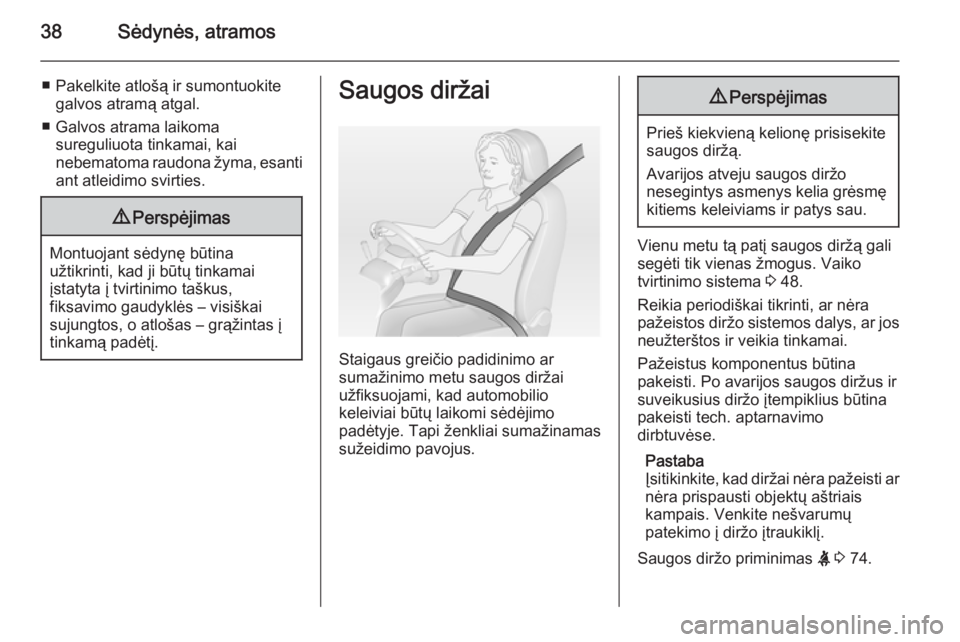 OPEL COMBO 2015  Savininko vadovas (in Lithuanian) 38Sėdynės, atramos
■ Pakelkite atlošą ir sumontuokitegalvos atramą atgal.
■ Galvos atrama laikoma sureguliuota tinkamai, kai
nebematoma raudona žyma, esanti ant atleidimo svirties.9 Perspėj