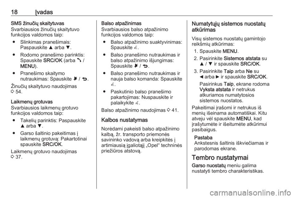 OPEL COMBO D 2018  Informacijos ir pramogų sistemos vadovas (in Lithuanian) 18ĮvadasSMS žinučių skaitytuvas
Svarbiausios žinučių skaitytuvo
funkcijos valdomos taip:
● Slinkimas pranešimais: Paspauskite  R arba  S.
● Rodomo pranešimo parinktis: Spauskite  SRC/OK (