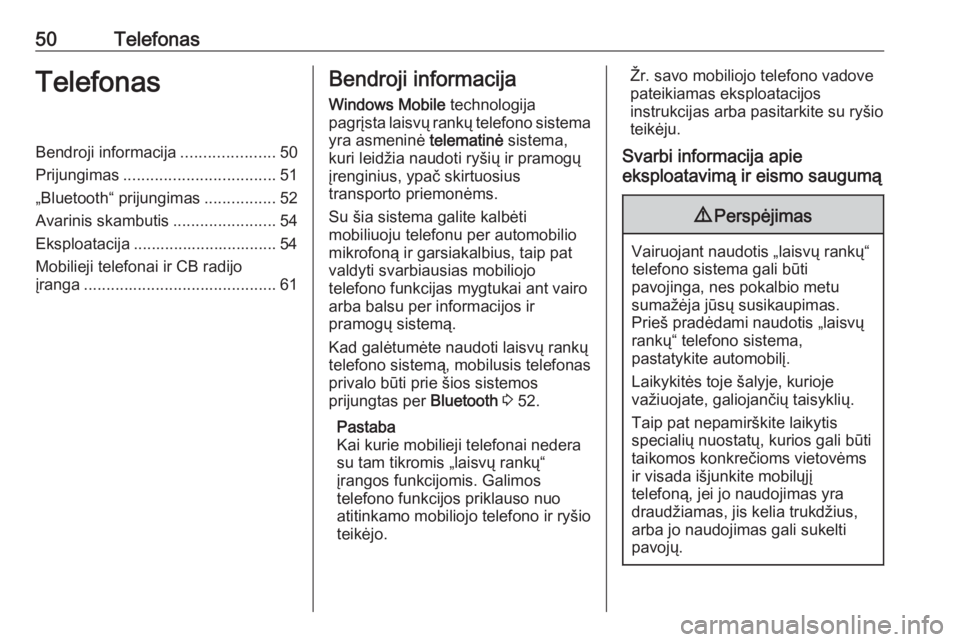 OPEL COMBO D 2018  Informacijos ir pramogų sistemos vadovas (in Lithuanian) 50TelefonasTelefonasBendroji informacija.....................50
Prijungimas .................................. 51
„Bluetooth“ prijungimas ................52
Avarinis skambutis ....................