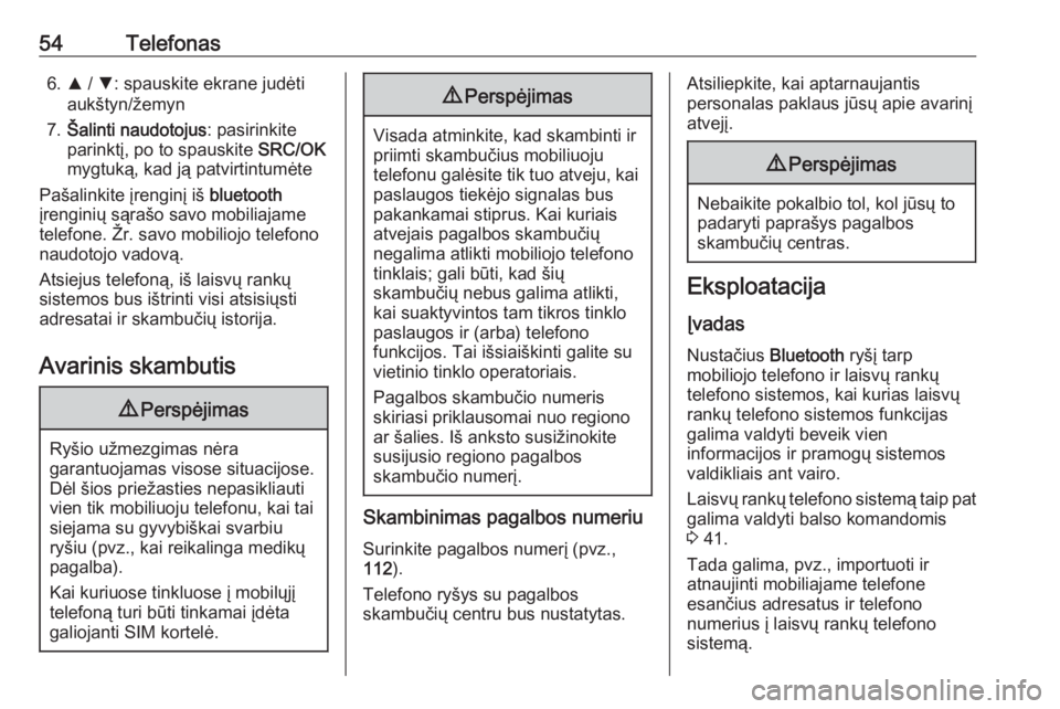 OPEL COMBO D 2018  Informacijos ir pramogų sistemos vadovas (in Lithuanian) 54Telefonas6.R / S : spauskite ekrane judėti
aukštyn/žemyn
7. Šalinti naudotojus : pasirinkite
parinktį, po to spauskite  SRC/OK
mygtuką, kad ją patvirtintumėte
Pašalinkite įrenginį iš  bl