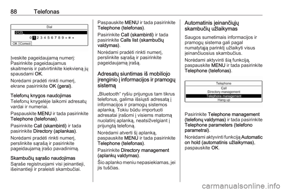 OPEL COMBO E 2019  Informacijos ir pramogų sistemos vadovas (in Lithuanian) 88Telefonas
Įveskite pageidaujamą numerį:
Pasirinkite pageidaujamus
skaitmenis ir patvirtinkite kiekvieną jų
spausdami  OK.
Norėdami pradėti rinkti numerį,
ekrane pasirinkite  OK (gerai).
Tele