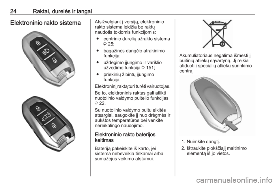 OPEL COMBO E 2019  Savininko vadovas (in Lithuanian) 24Raktai, durelės ir langaiElektroninio rakto sistemaAtsižvelgiant į versiją, elektroninio
rakto sistema leidžia be raktų
naudotis tokiomis funkcijomis:
● centrinio durelių užrakto sistema 3