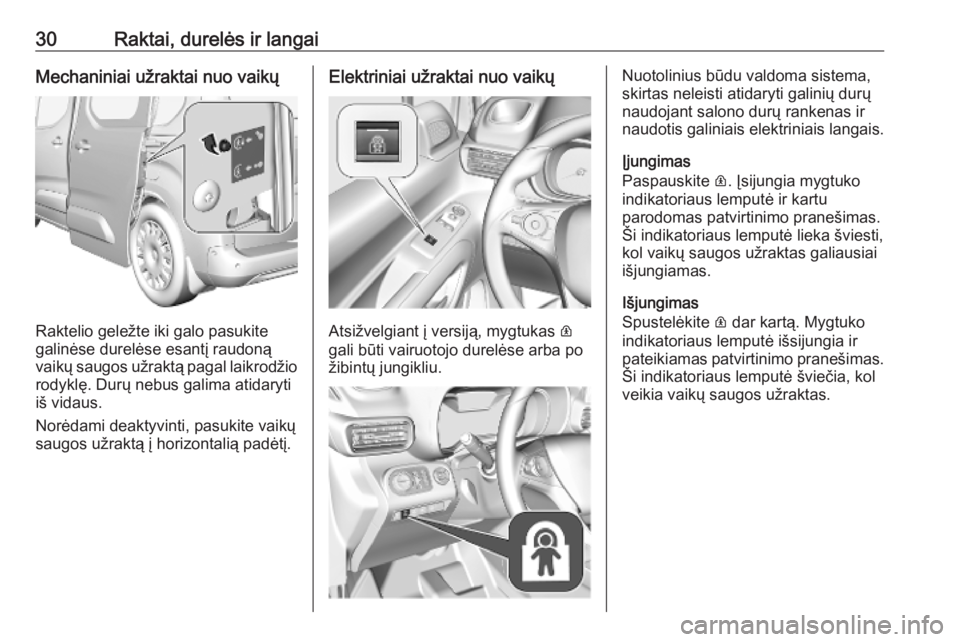 OPEL COMBO E 2019  Savininko vadovas (in Lithuanian) 30Raktai, durelės ir langaiMechaniniai užraktai nuo vaikų
Raktelio geležte iki galo pasukite
galinėse durelėse esantį raudoną vaikų saugos užraktą pagal laikrodžio rodyklę. Durų nebus ga