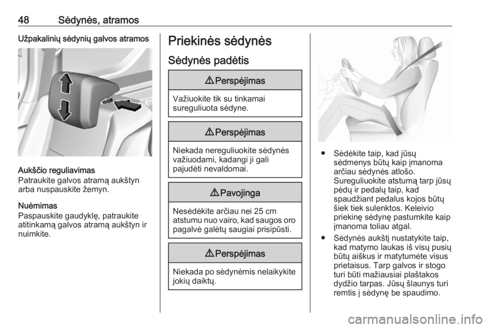 OPEL COMBO E 2019  Savininko vadovas (in Lithuanian) 48Sėdynės, atramosUžpakalinių sėdynių galvos atramos
Aukščio reguliavimas
Patraukite galvos atramą aukštyn
arba nuspauskite žemyn.
Nuėmimas
Paspauskite gaudyklę, patraukite
atitinkamą ga