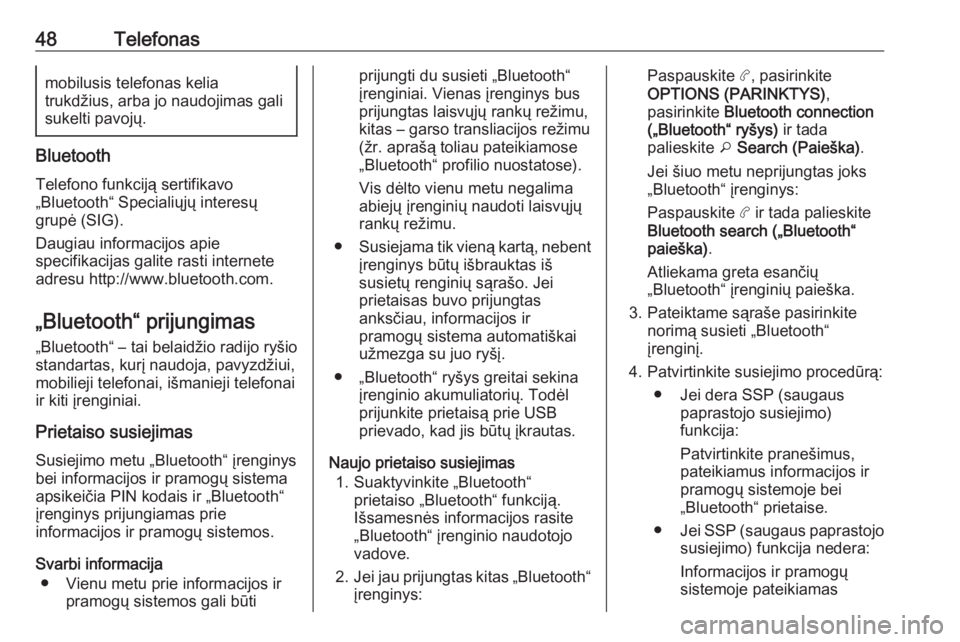 OPEL COMBO E 2019.1  Informacijos ir pramogų sistemos vadovas (in Lithuanian) 48Telefonasmobilusis telefonas kelia
trukdžius, arba jo naudojimas gali
sukelti pavojų.
Bluetooth
Telefono funkciją sertifikavo
„Bluetooth“ Specialiųjų interesų
grupė (SIG).
Daugiau informa