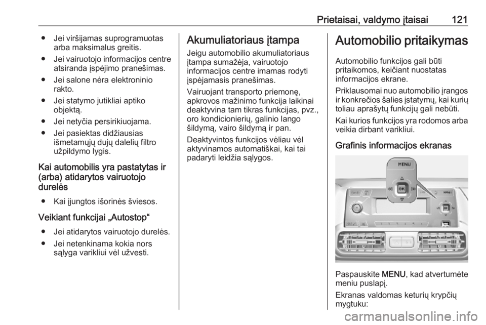 OPEL COMBO E 2019.1  Savininko vadovas (in Lithuanian) Prietaisai, valdymo įtaisai121● Jei viršijamas suprogramuotasarba maksimalus greitis.
● Jei vairuotojo informacijos centre
atsiranda įspėjimo pranešimas.
● Jei salone nėra elektroninio rak