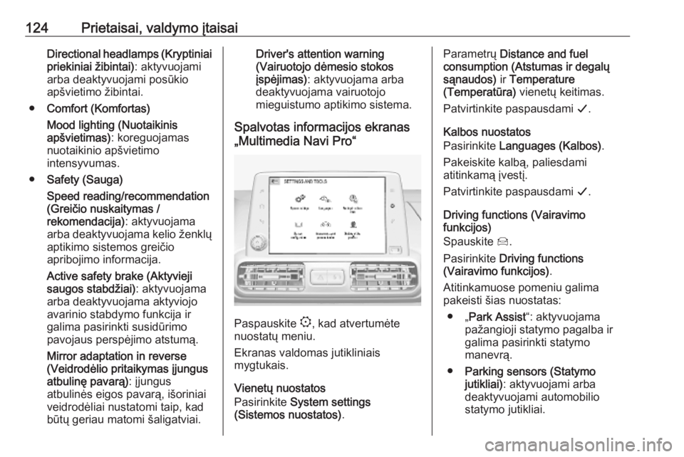 OPEL COMBO E 2019.1  Savininko vadovas (in Lithuanian) 124Prietaisai, valdymo įtaisaiDirectional headlamps (Kryptiniaipriekiniai žibintai) : aktyvuojami
arba deaktyvuojami posūkio
apšvietimo žibintai.
● Comfort (Komfortas)
Mood lighting (Nuotaikini