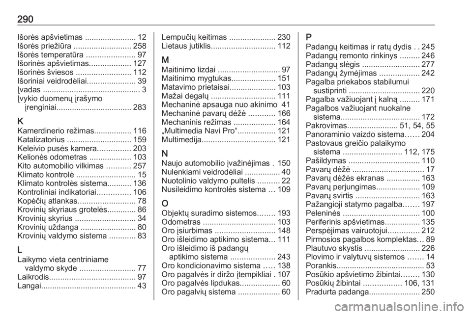 OPEL COMBO E 2019.1  Savininko vadovas (in Lithuanian) 290Išorės apšvietimas .......................12
Išorės priežiūra  .......................... 258
Išorės temperatūra  ......................97
Išorinės apšvietimas ...................127
I