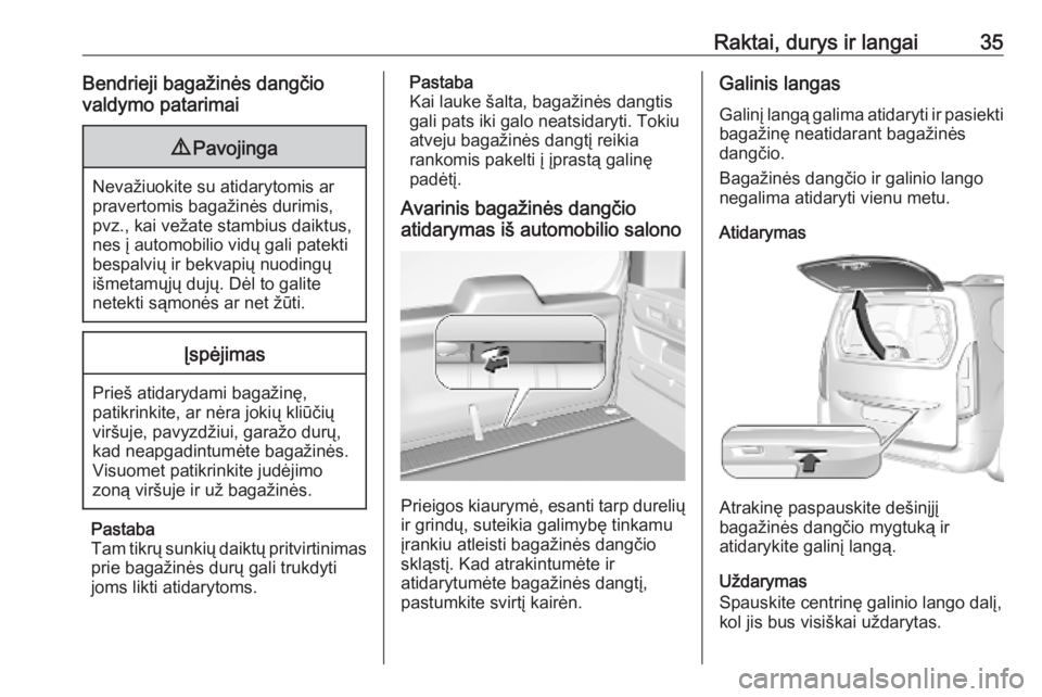 OPEL COMBO E 2019.1  Savininko vadovas (in Lithuanian) Raktai, durys ir langai35Bendrieji bagažinės dangčio
valdymo patarimai9 Pavojinga
Nevažiuokite su atidarytomis ar
pravertomis bagažinės durimis,
pvz., kai vežate stambius daiktus,
nes į automo