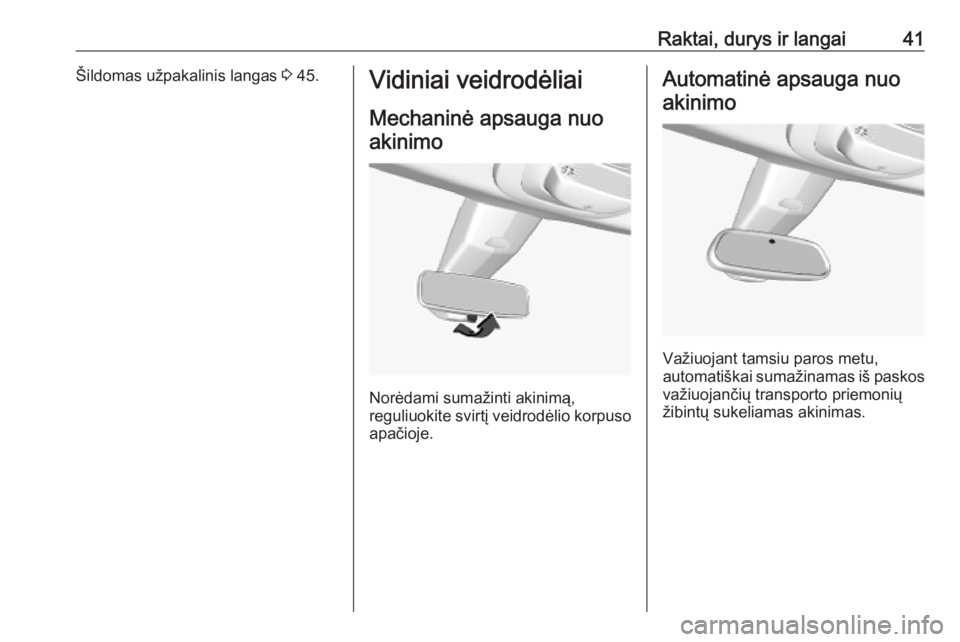OPEL COMBO E 2019.1  Savininko vadovas (in Lithuanian) Raktai, durys ir langai41Šildomas užpakalinis langas 3 45.Vidiniai veidrodėliai
Mechaninė apsauga nuoakinimo
Norėdami sumažinti akinimą,
reguliuokite svirtį veidrodėlio korpuso
apačioje.
Aut