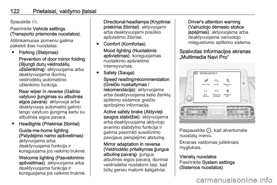 OPEL COMBO E 2019.75  Savininko vadovas (in Lithuanian) 122Prietaisai, valdymo įtaisaiSpauskite Í.
Pasirinkite  Vehicle settings
(Transporto priemonės nuostatos) .
Atitinkamuose pomeniu galima
pakeisti šias nuostatas:
● Parking (Statymas)
Prevention 
