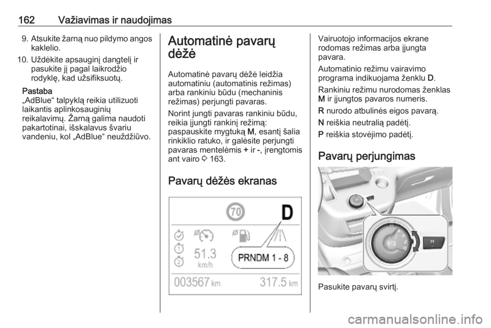 OPEL COMBO E 2019.75 Savininko vadovas (in Lithuanian) 162Važiavimas ir naudojimas9.Atsukite žarną nuo pildymo angos
kaklelio.
10. Uždėkite apsauginį dangtelį ir pasukite jį pagal laikrodžio
rodyklę, kad užsifiksuotų.
Pastaba
„AdBlue“ talp OPEL COMBO E 2019.75 Savininko vadovas (in Lithuanian) 162Važiavimas ir naudojimas9.Atsukite žarną nuo pildymo angos
kaklelio.
10. Uždėkite apsauginį dangtelį ir pasukite jį pagal laikrodžio
rodyklę, kad užsifiksuotų.
Pastaba
„AdBlue“ talp