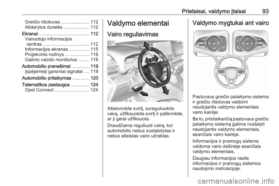 OPEL COMBO E 2019.75 Savininko vadovas (in Lithuanian) Prietaisai, valdymo įtaisai93Greičio ribotuvas.....................112
Atidarytos durelės ....................112
Ekranai ....................................... 112
Vairuotojo informacijos centras OPEL COMBO E 2019.75 Savininko vadovas (in Lithuanian) Prietaisai, valdymo įtaisai93Greičio ribotuvas.....................112
Atidarytos durelės ....................112
Ekranai ....................................... 112
Vairuotojo informacijos centras