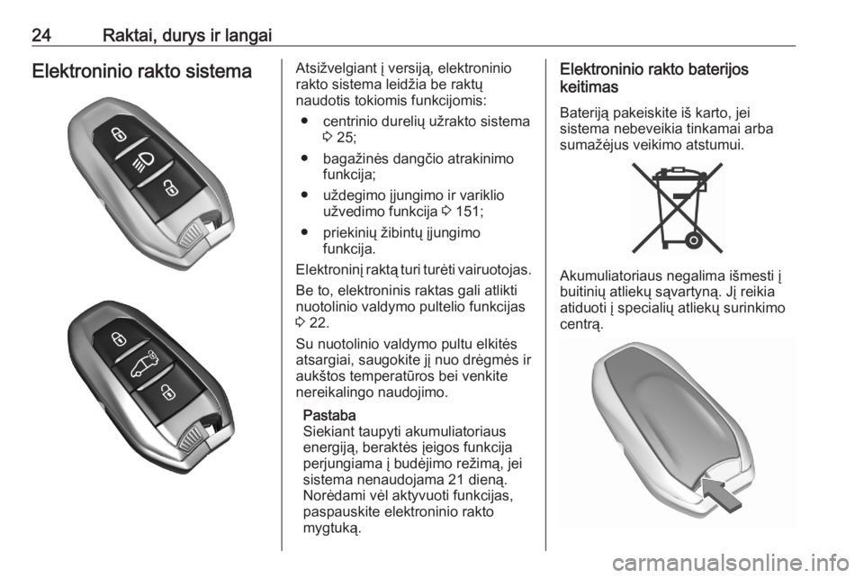 OPEL COMBO E 2020  Savininko vadovas (in Lithuanian) 24Raktai, durys ir langaiElektroninio rakto sistemaAtsižvelgiant į versiją, elektroninio
rakto sistema leidžia be raktų
naudotis tokiomis funkcijomis:
● centrinio durelių užrakto sistema 3 25