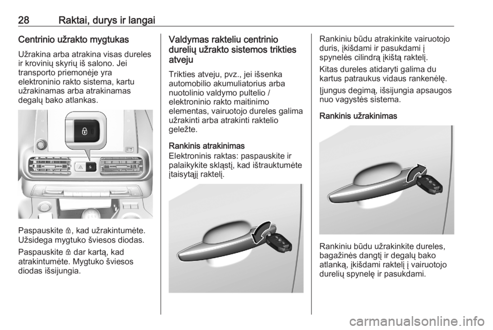 OPEL COMBO E 2020  Savininko vadovas (in Lithuanian) 28Raktai, durys ir langaiCentrinio užrakto mygtukas
Užrakina arba atrakina visas dureles
ir krovinių skyrių iš salono. Jei
transporto priemonėje yra
elektroninio rakto sistema, kartu
užrakinama