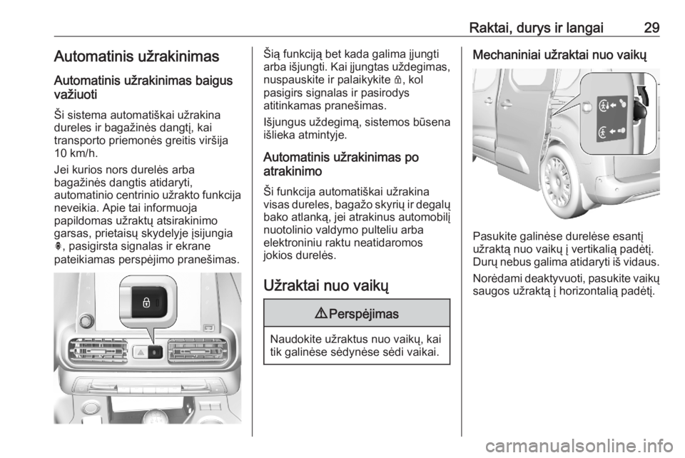 OPEL COMBO E 2020  Savininko vadovas (in Lithuanian) Raktai, durys ir langai29Automatinis užrakinimasAutomatinis užrakinimas baigus
važiuoti
Ši sistema automatiškai užrakina
dureles ir bagažinės dangtį, kai
transporto priemonės greitis viršij