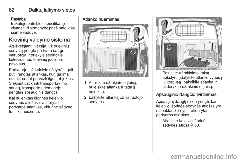 OPEL COMBO E 2020 Savininko vadovas (in Lithuanian) 82Daiktų laikymo vietosPastaba
Etiketėje pateiktos specifikacijos
visada turi pirmenybę prieš pateiktas
šiame vadove.
Krovinių valdymo sistema
Atsižvelgiant į versiją, už priekinių
sėdyni OPEL COMBO E 2020 Savininko vadovas (in Lithuanian) 82Daiktų laikymo vietosPastaba
Etiketėje pateiktos specifikacijos
visada turi pirmenybę prieš pateiktas
šiame vadove.
Krovinių valdymo sistema
Atsižvelgiant į versiją, už priekinių
sėdyni