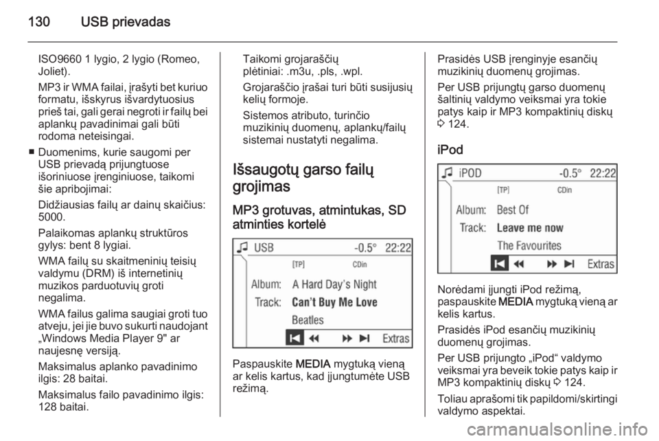 OPEL CORSA 2014.5  Savininko vadovas (in Lithuanian) 130USB prievadas
ISO9660 1 lygio, 2 lygio (Romeo,Joliet).
MP3 ir WMA failai, įrašyti bet kuriuo formatu, išskyrus išvardytuosius
prieš tai, gali gerai negroti ir failų bei
aplankų pavadinimai g