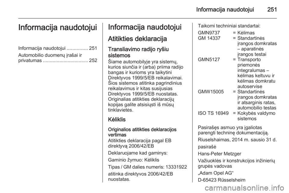 OPEL CORSA 2015 Savininko vadovas (in Lithuanian) Informacija naudotojui251Informacija naudotojuiInformacija naudotojui...............251
Automobilio duomenų įrašai ir
privatumas ................................. 252Informacija naudotojui
Atitikti OPEL CORSA 2015 Savininko vadovas (in Lithuanian) Informacija naudotojui251Informacija naudotojuiInformacija naudotojui...............251
Automobilio duomenų įrašai ir
privatumas ................................. 252Informacija naudotojui
Atitikti