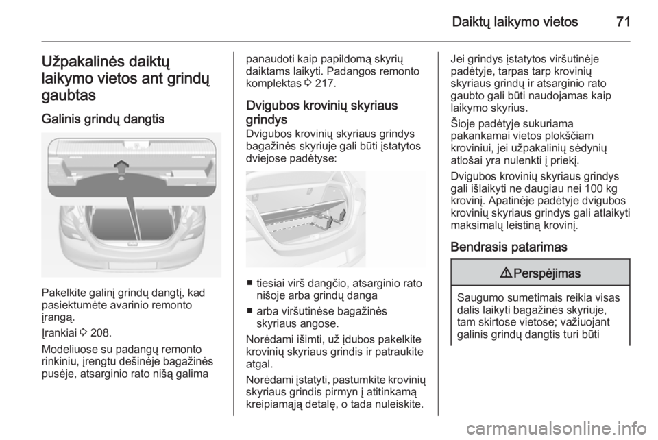 OPEL CORSA 2015 Savininko vadovas (in Lithuanian) Daiktų laikymo vietos71Užpakalinės daiktų
laikymo vietos ant grindų
gaubtas
Galinis grindų dangtis
Pakelkite galinį grindų dangtį, kad
pasiektumėte avarinio remonto
įrangą.
Įrankiai 3 20 OPEL CORSA 2015 Savininko vadovas (in Lithuanian) Daiktų laikymo vietos71Užpakalinės daiktų
laikymo vietos ant grindų
gaubtas
Galinis grindų dangtis
Pakelkite galinį grindų dangtį, kad
pasiektumėte avarinio remonto
įrangą.
Įrankiai 3 20