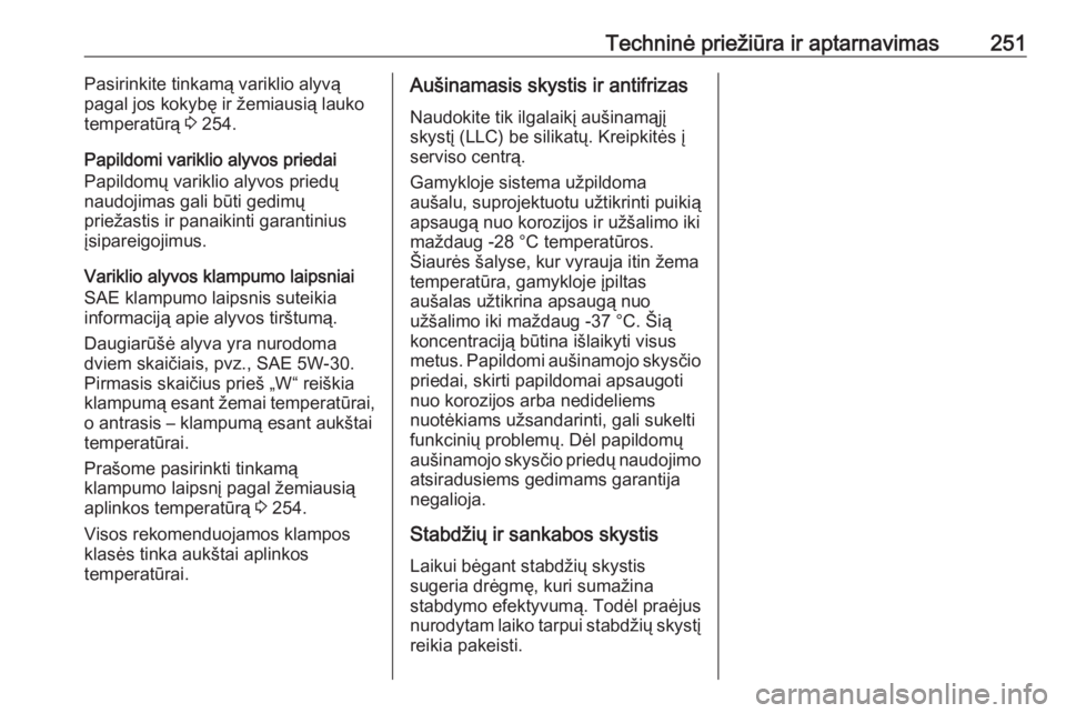 OPEL CORSA 2016  Savininko vadovas (in Lithuanian) Techninė priežiūra ir aptarnavimas251Pasirinkite tinkamą variklio alyvą
pagal jos kokybę ir žemiausią lauko temperatūrą  3 254.
Papildomi variklio alyvos priedai
Papildomų variklio alyvos p