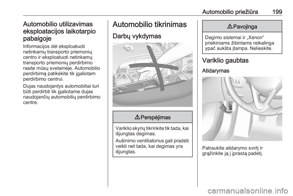OPEL CORSA 2016.5 Savininko vadovas (in Lithuanian) Automobilio priežiūra199Automobilio utilizavimaseksploatacijos laikotarpiopabaigoje
Informacijos dėl eksploatuoti
netinkamų transporto priemonių
centro ir eksploatuoti netinkamų
transporto priem OPEL CORSA 2016.5 Savininko vadovas (in Lithuanian) Automobilio priežiūra199Automobilio utilizavimaseksploatacijos laikotarpiopabaigoje
Informacijos dėl eksploatuoti
netinkamų transporto priemonių
centro ir eksploatuoti netinkamų
transporto priem