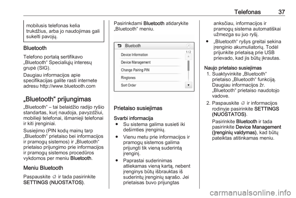 OPEL CORSA 2017  Informacijos ir pramogų sistemos vadovas (in Lithuanian) Telefonas37mobilusis telefonas kelia
trukdžius, arba jo naudojimas gali
sukelti pavojų.
Bluetooth
Telefono portalą sertifikavo
„Bluetooth“ Specialiųjų interesų
grupė (SIG).
Daugiau informac