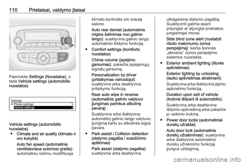 OPEL CORSA 2017 Savininko vadovas (in Lithuanian) 110Prietaisai, valdymo įtaisai
Pasirinkite Settings (Nuostatos) , o
tada Vehicle settings (automobilio
nuostatos) .
Vehicle settings (automobilio
nuostatos)
● Climate and air quality (klimato ir
o OPEL CORSA 2017 Savininko vadovas (in Lithuanian) 110Prietaisai, valdymo įtaisai
Pasirinkite Settings (Nuostatos) , o
tada Vehicle settings (automobilio
nuostatos) .
Vehicle settings (automobilio
nuostatos)
● Climate and air quality (klimato ir
o